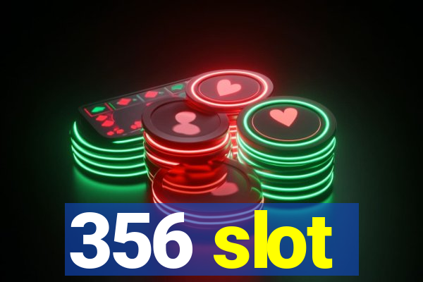 356 slot